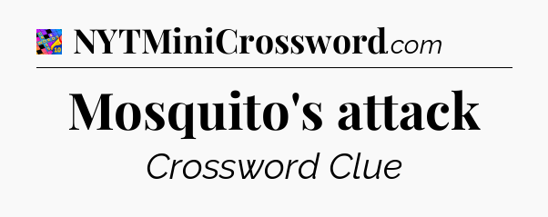 Mosquito's attack Crossword Clue