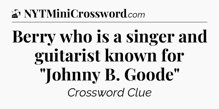 Berry who is a singer and guitarist known for 