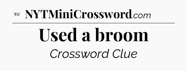Used a broom - WSJ Crossword