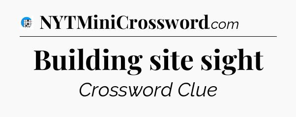 Building site sight Crossword Clue