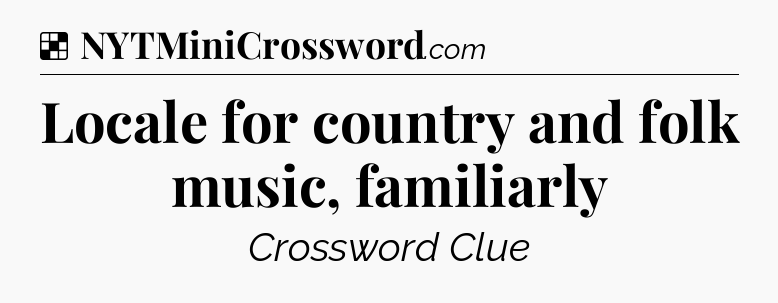 Solution: Locale for country and folk music, familiarly - NYT Crossword