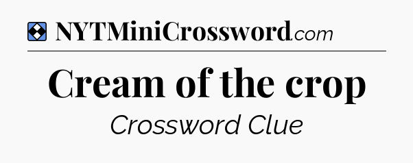 Solution: Cream of the crop - NYT Mini Crossword