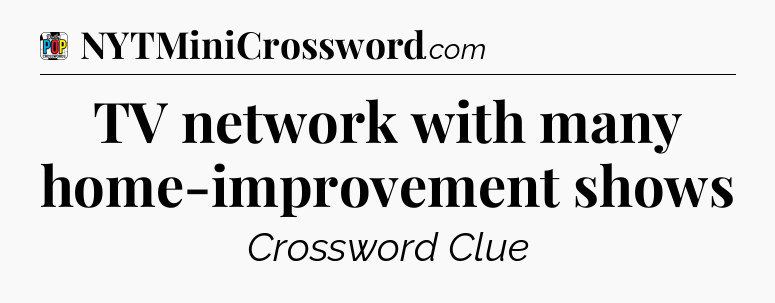 TV network with many home-improvement shows Crossword Clue