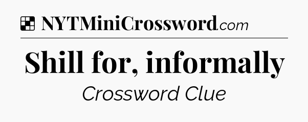 Solution: Shill for, informally - NYT Crossword