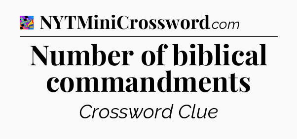 Number of biblical commandments Crossword Clue