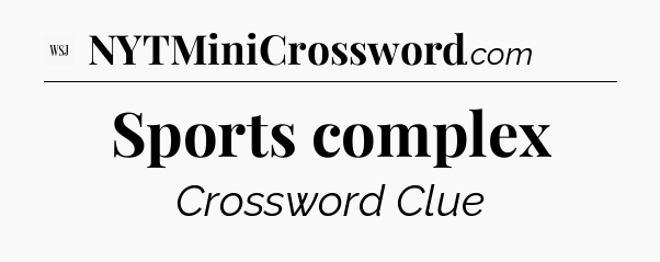 Sports complex - WSJ Crossword