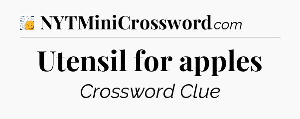 Utensil for apples - 7 Little Words