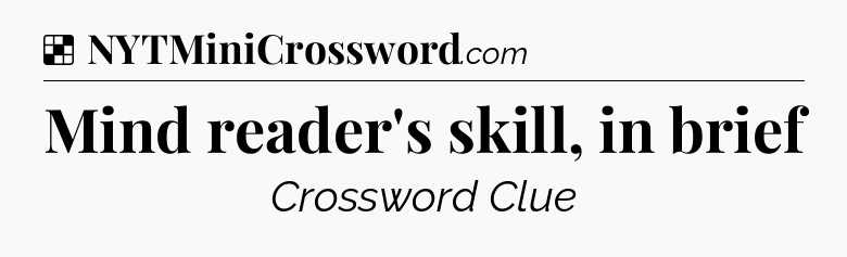 Solution: Mind reader's skill, in brief - NYT Crossword
