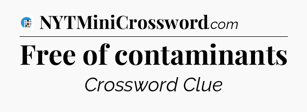 Free of contaminants Crossword Clue