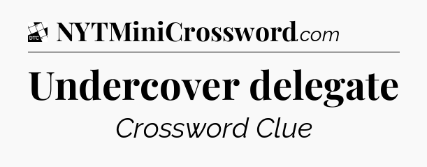 Undercover delegate - Daily Themed Classic Crossword