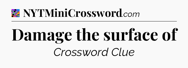 Damage the surface of Crossword Clue