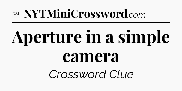Aperture in a simple camera - WSJ Crossword
