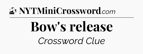 Bow's release - Daily Themed Classic Crossword