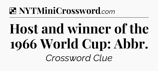 Solution: Host and winner of the 1966 World Cup: Abbr - NYT Crossword