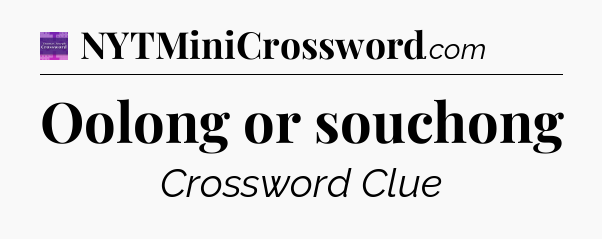 Oolong or souchong - Thomas Joseph Crossword