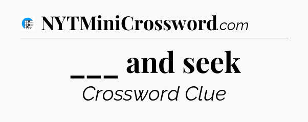 ___ and seek Crossword Clue