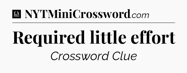 Required little effort - LA Times Crossword
