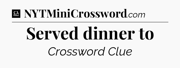 Served dinner to - LA Times Crossword