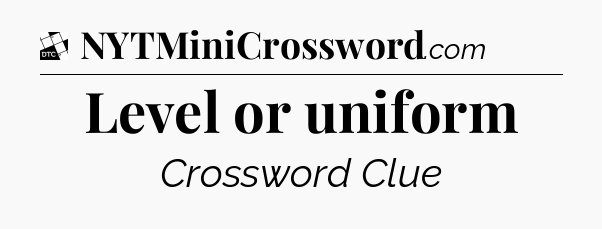 Level or uniform - Daily Themed Classic Crossword