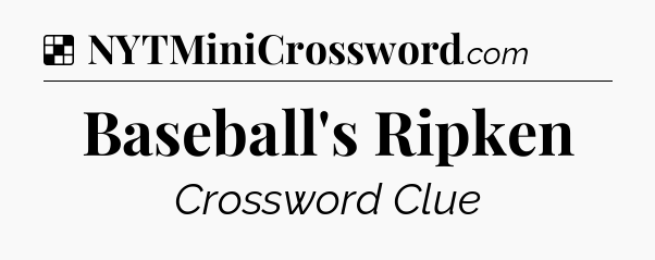 Solution: Baseball's Ripken - NYT Crossword