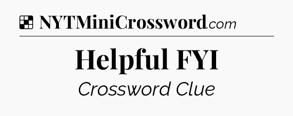 Solution: Helpful FYI - NYT Crossword