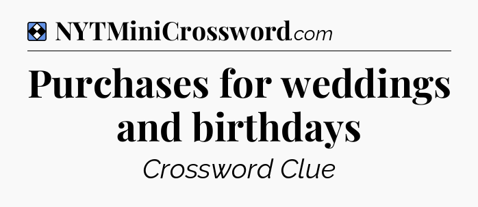Solution: Purchases for weddings and birthdays - NYT Mini Crossword