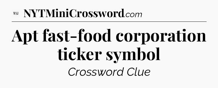 Apt fast-food corporation ticker symbol - WSJ Crossword