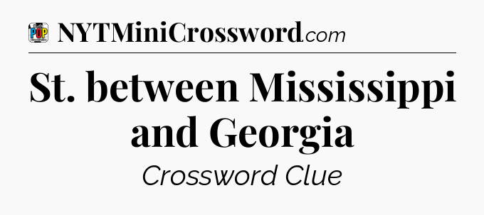 St. between Mississippi and Georgia Crossword Clue