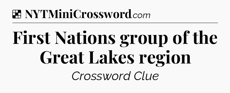 Solution: First Nations group of the Great Lakes region - NYT Crossword