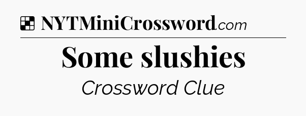 Some slushies NYT Crossword