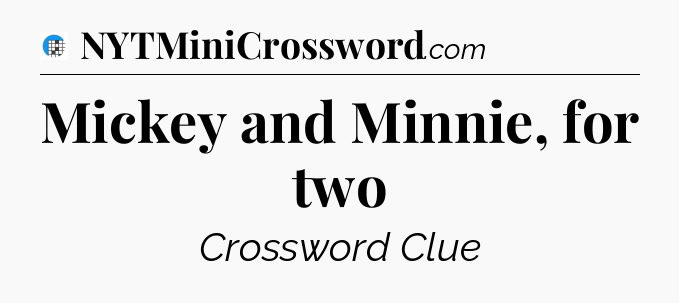 Mickey and Minnie, for two Crossword Clue