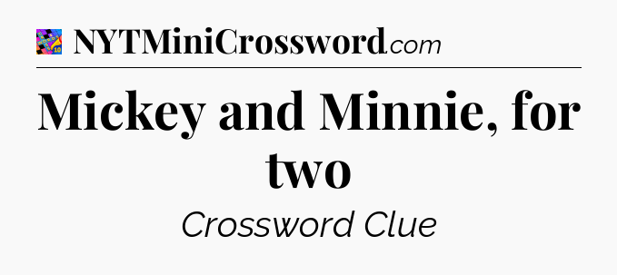 Mickey and Minnie, for two Crossword Clue