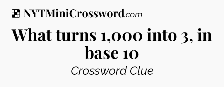 Solution: What turns 1,000 into 3, in base 10 - NYT Crossword