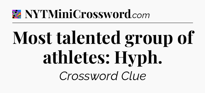Most talented group of athletes: Hyph Crossword Clue