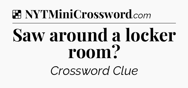 Solution: Saw around a locker room - NYT Crossword
