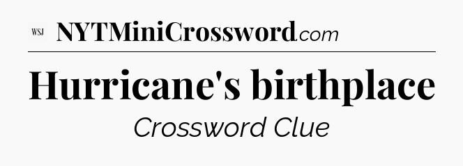 Hurricane's birthplace - WSJ Crossword