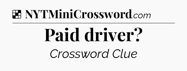 Solution: Paid driver - NYT Crossword
