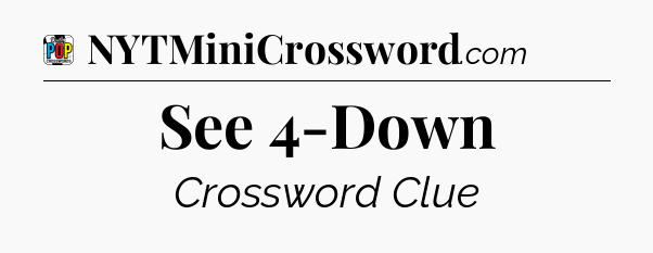 See 4-Down Crossword Clue