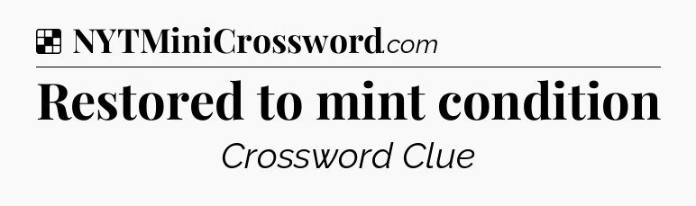 Solution: Restored to mint condition - NYT Crossword