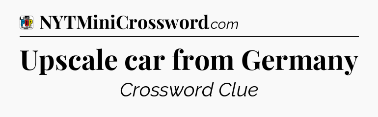 Upscale car from Germany Crossword Clue