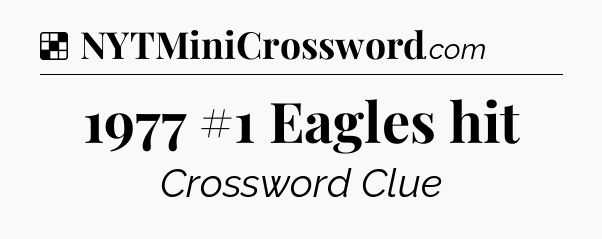 Solution: 1977 #1 Eagles hit - NYT Crossword