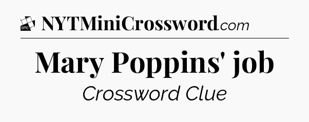 Mary Poppins' job - Daily Themed Mini Crossword