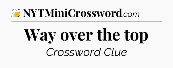 Way over the top - 7 Little Words