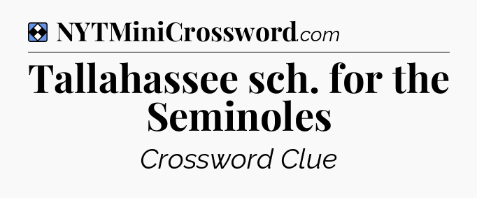 Solution: Tallahassee sch. for the Seminoles - NYT Mini Crossword