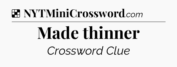 Solution: Made thinner - NYT Crossword