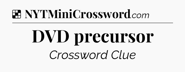 Solution: DVD precursor - NYT Crossword