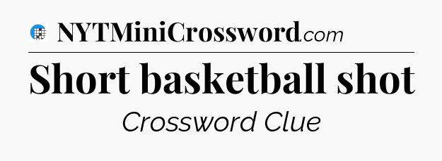 Short basketball shot Crossword Clue