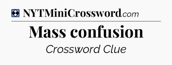 Solution: Mass confusion - NYT Mini Crossword