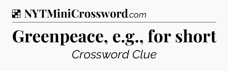Solution: Greenpeace, e.g., for short - NYT Crossword