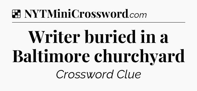 Solution: Writer buried in a Baltimore churchyard - NYT Crossword